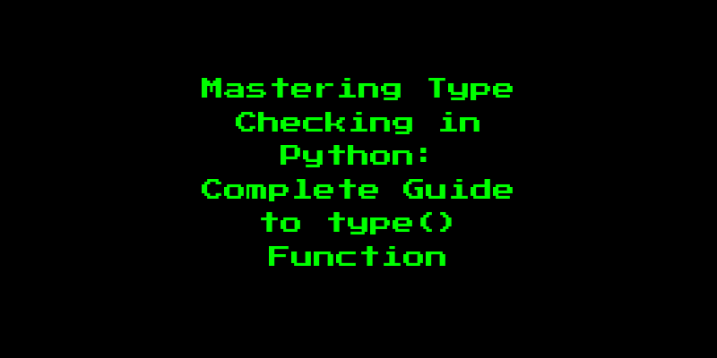 Mastering Type Checking in Python: Complete Guide to type() Function