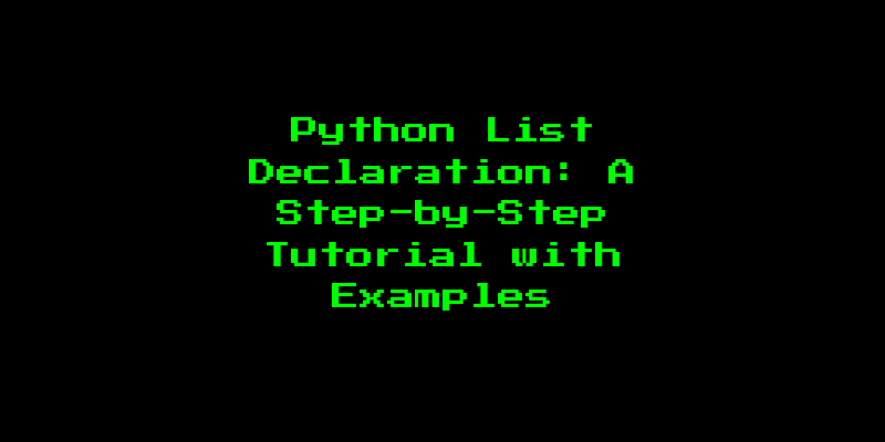Python List Declaration: A Step-by-Step Tutorial with Examples