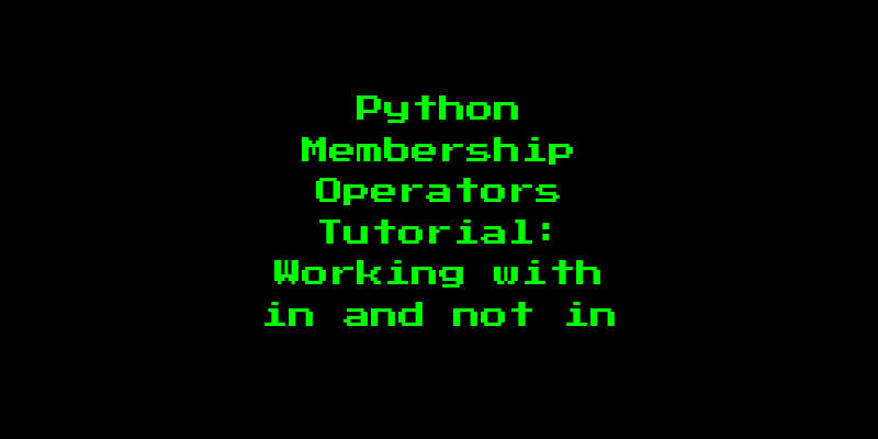 Python Membership Operators Tutorial: Working with in and not in