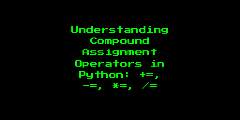 Understanding Compound Assignment Operators in Python: +=, -=, *=, /=