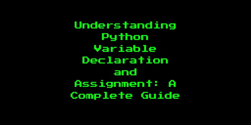 Understanding Python Variable Declaration and Assignment: A Complete Guide